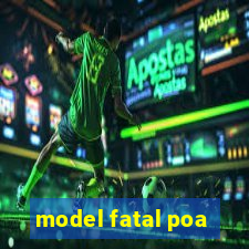 model fatal poa